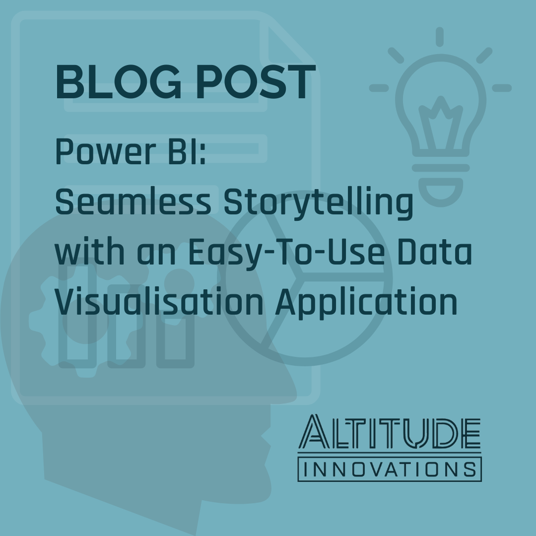 Power BI: Seamless Storytelling with an Easy-To-Use Data Visualisation Application