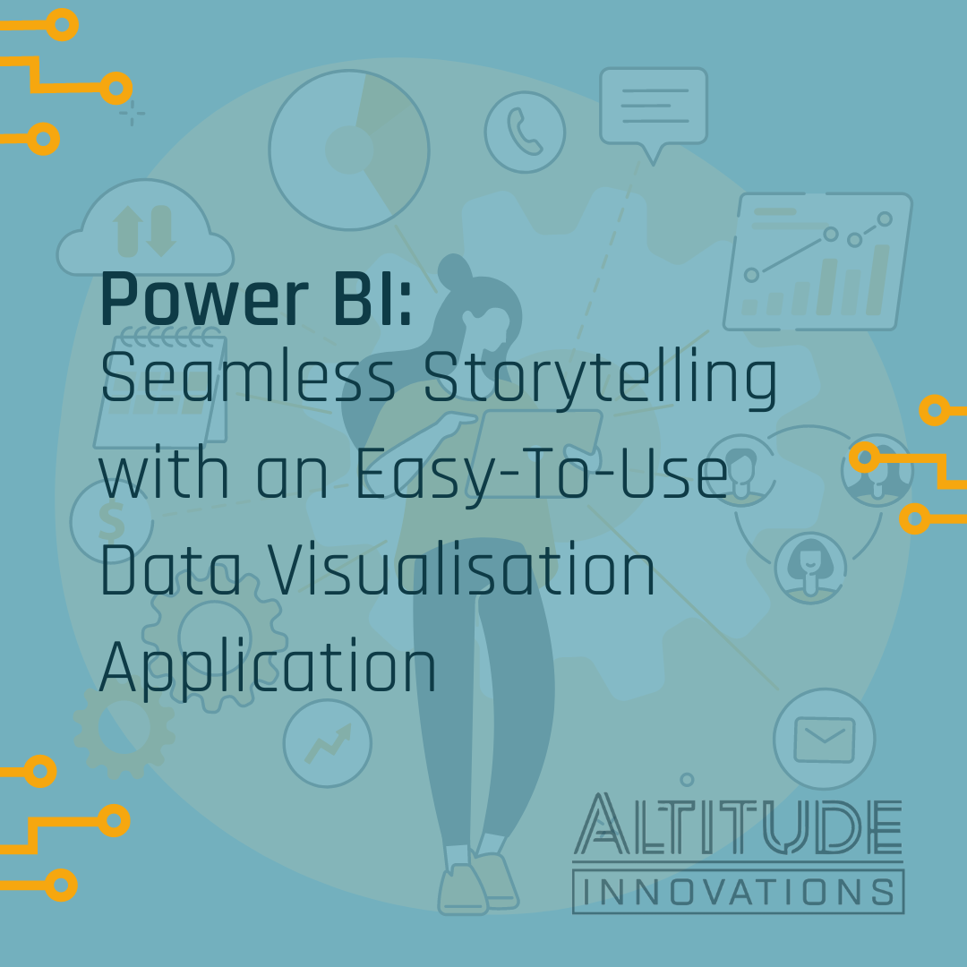 Power BI: Seamless Storytelling with an Easy-To-Use Data Visualisation Application