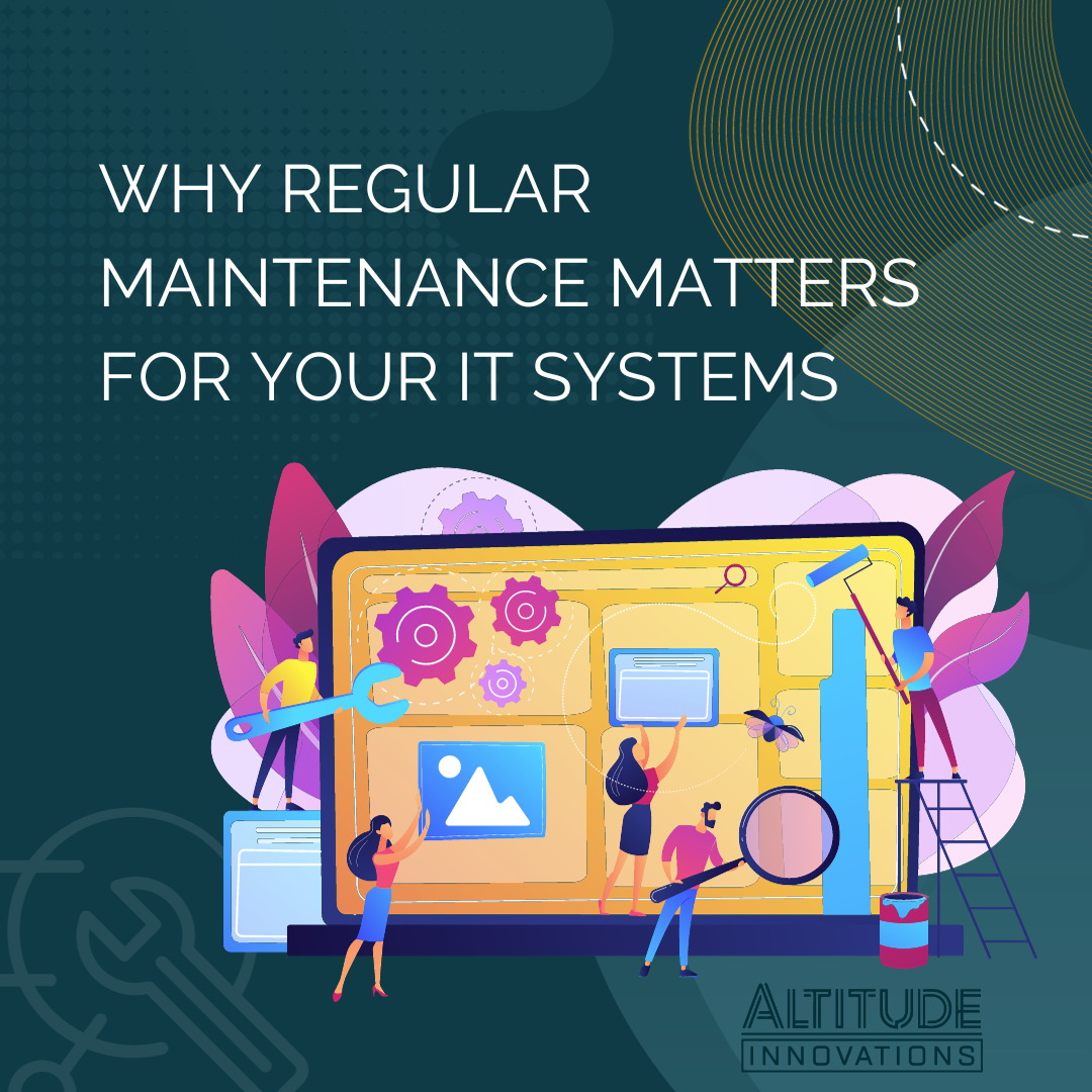 Why Regular Maintenance Matters for Your IT Systems